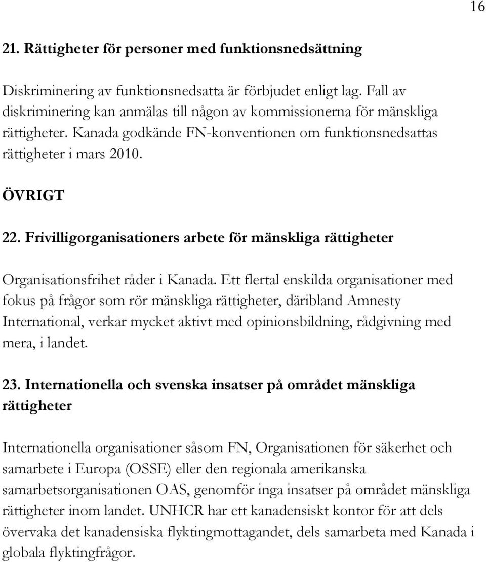 Frivilligorganisationers arbete för mänskliga rättigheter Organisationsfrihet råder i Kanada.