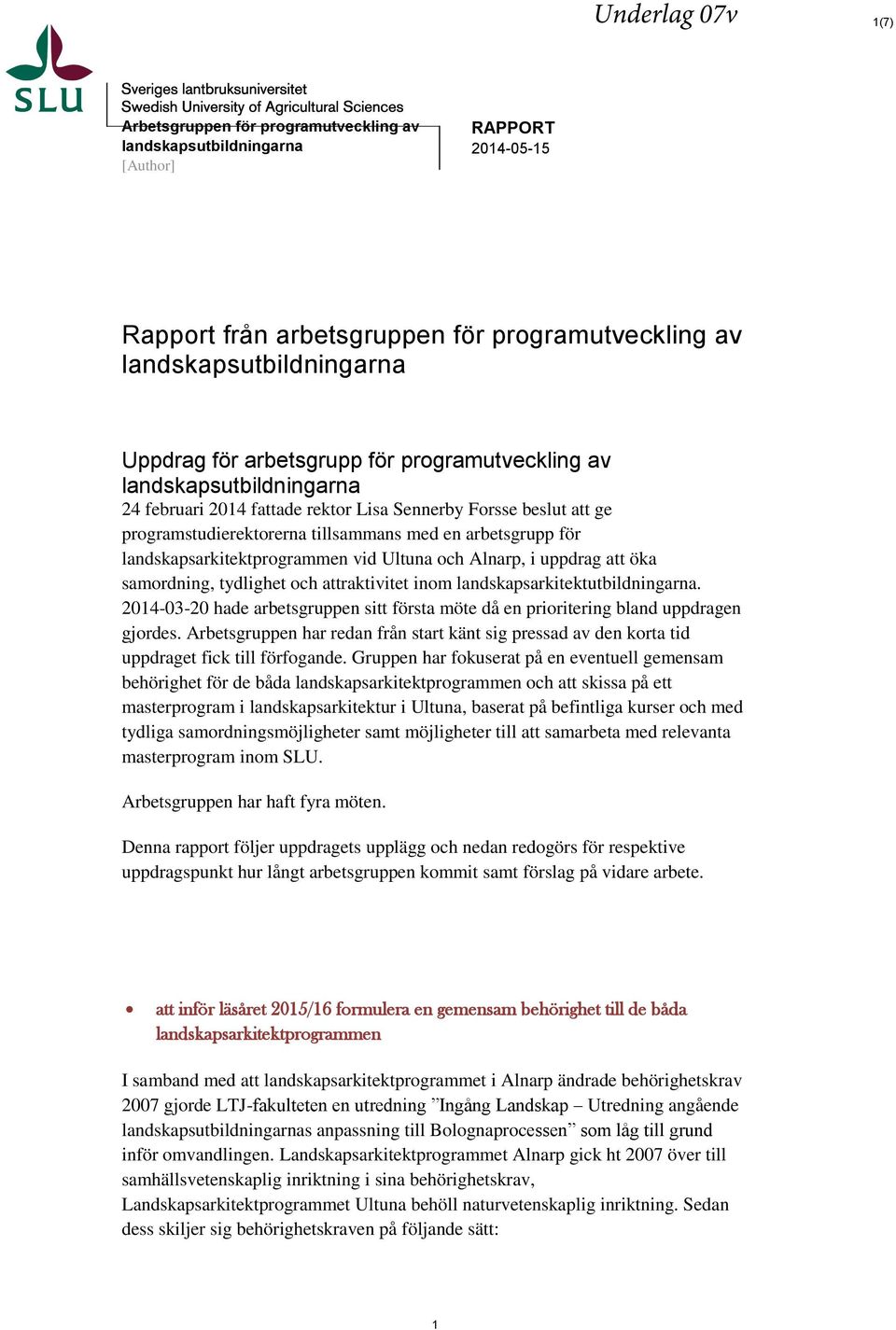 landskapsarkitektprogrammen vid Ultuna och Alnarp, i uppdrag att öka samordning, tydlighet och attraktivitet inom landskapsarkitektutbildningarna.