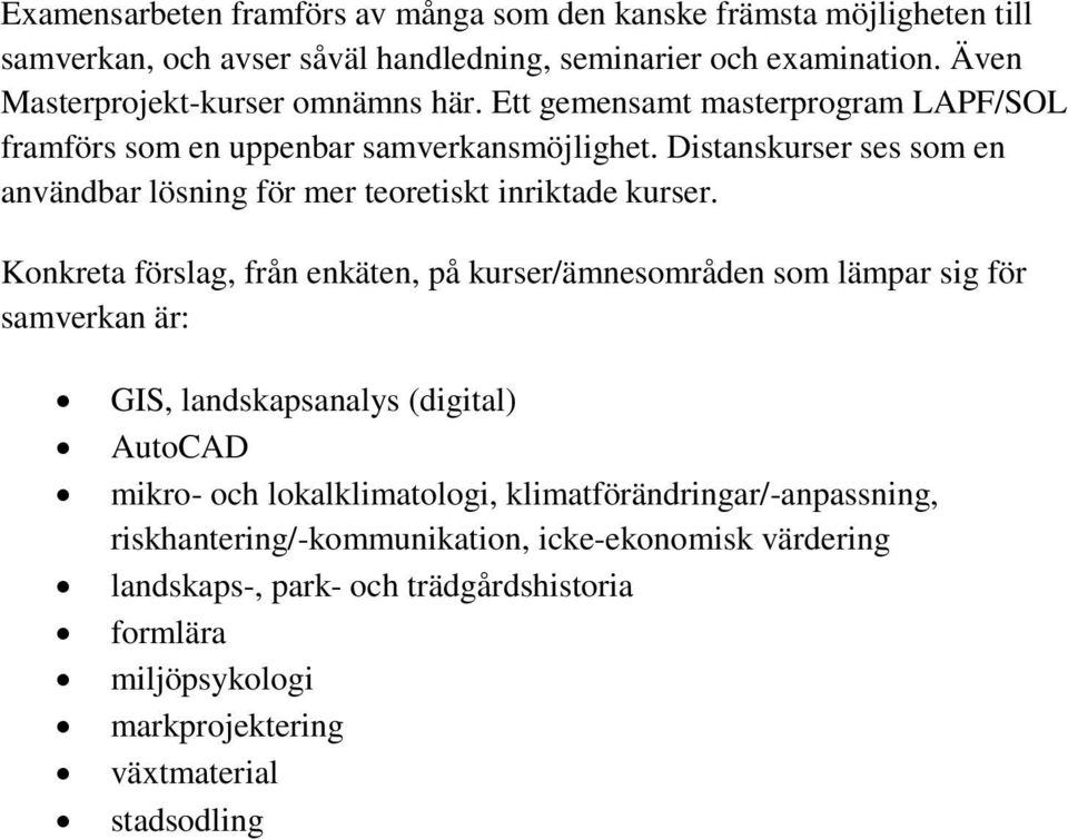 Distanskurser ses som en användbar lösning för mer teoretiskt inriktade kurser.