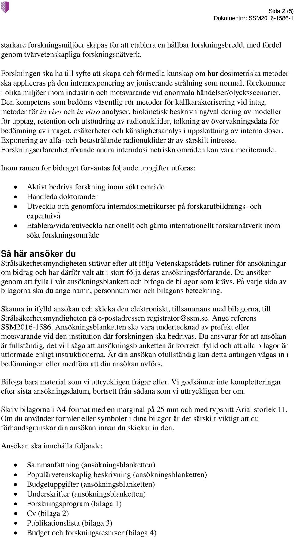 industrin och motsvarande vid onormala händelser/olycksscenarier.