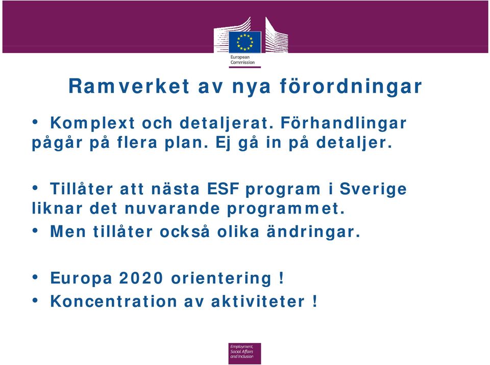 Tillåter att nästa ESF program i Sverige liknar det nuvarande programmet.