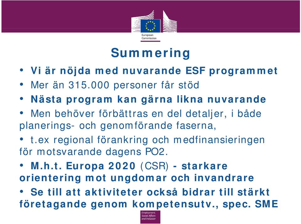 planerings- och genomförande faserna, t.ex regional förankring och medfinansieringen för motsvarande dagens PO2.