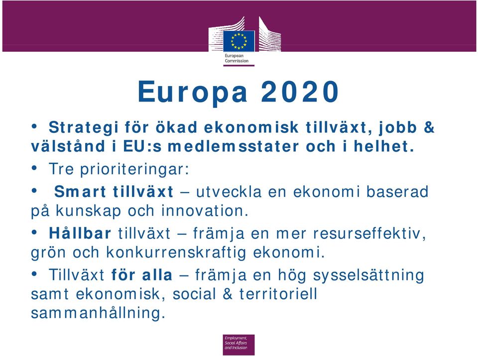 Tre prioriteringar: Smart tillväxt utveckla en ekonomi baserad på kunskap och innovation.