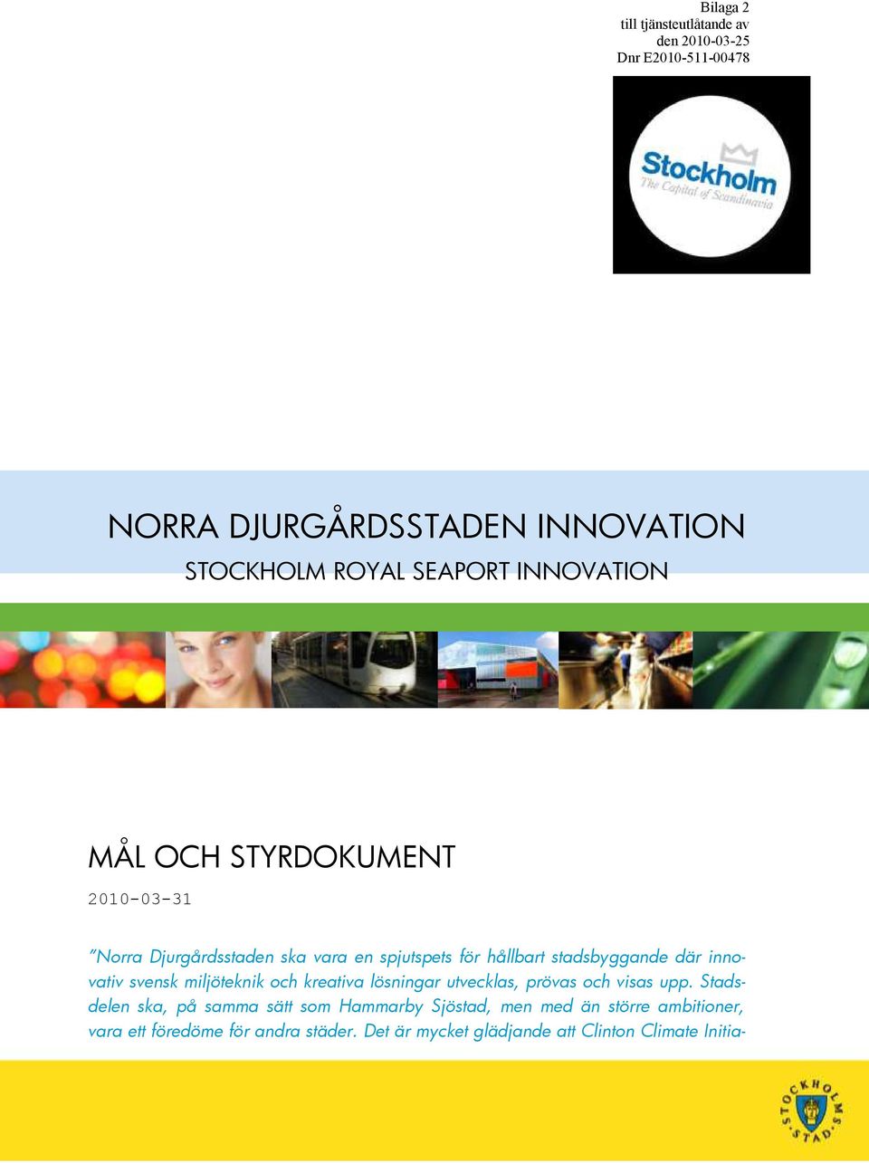 där innovativ svensk miljöteknik och kreativa lösningar utvecklas, prövas och visas upp.