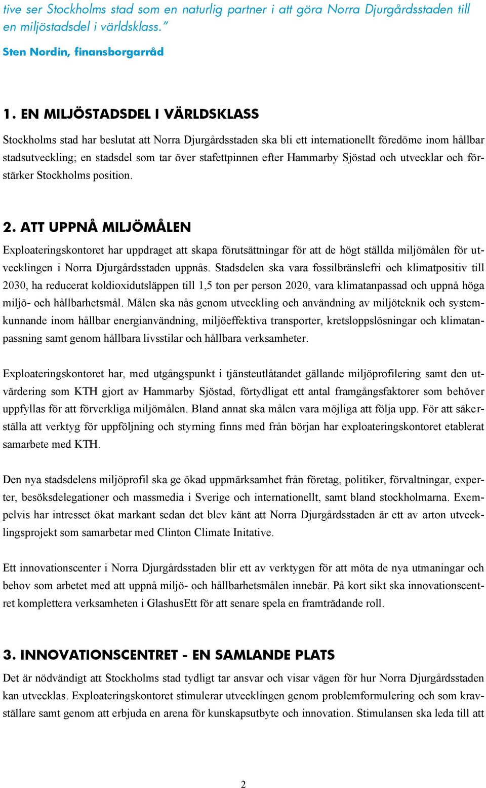 Hammarby Sjöstad och utvecklar och förstärker Stockholms position. 2.