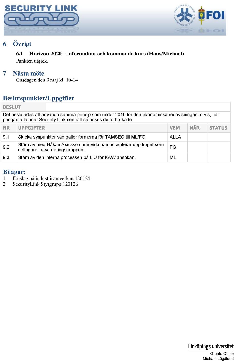 Link centralt så anses de förbrukade NR UPPGIFTER VEM NÄR STATUS 9.1 Skicka synpunkter vad gäller formerna för TAMSEC till ML/. ALLA 9.