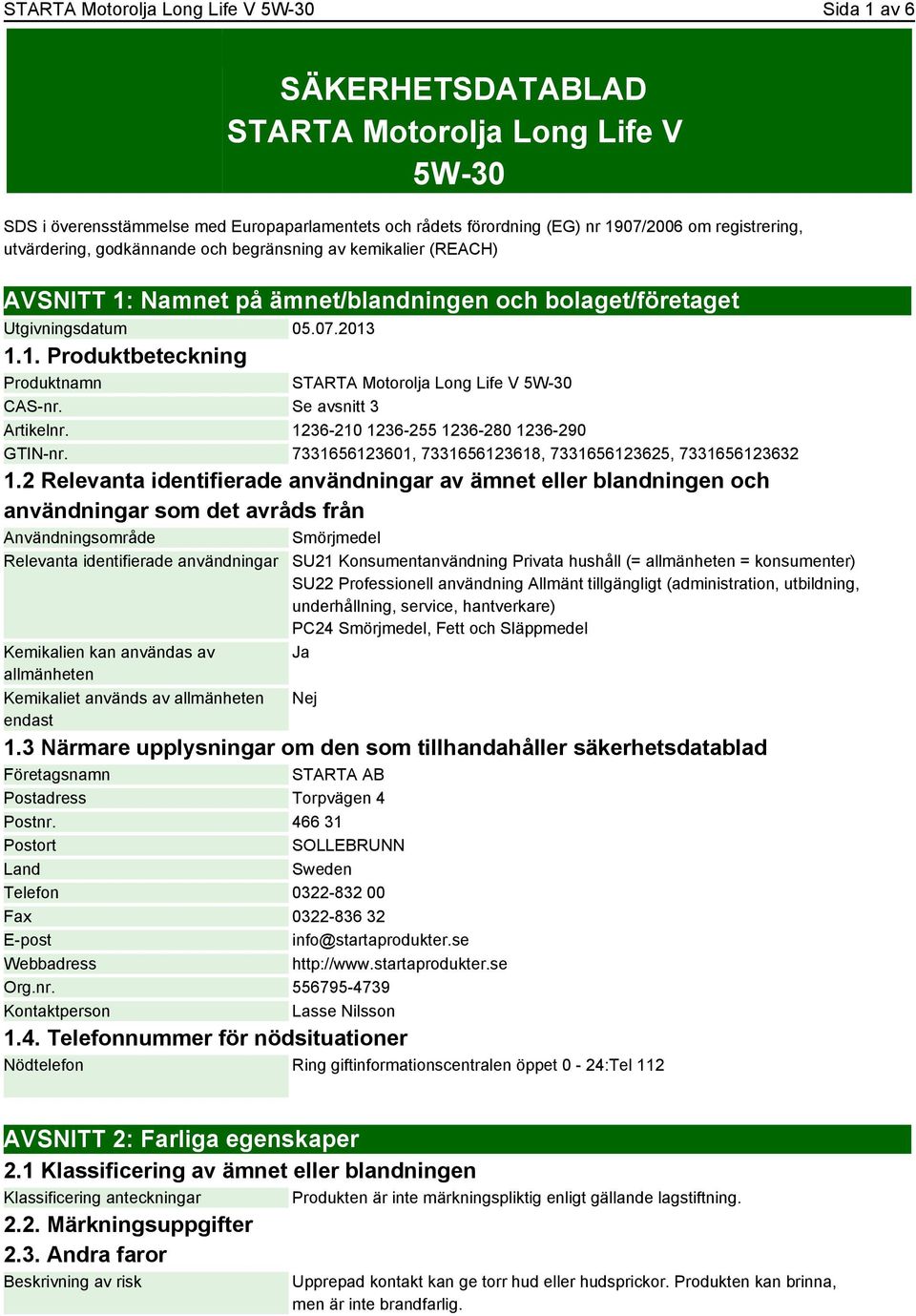 Se avsnitt 3 Artikelnr. 1236-210 1236-255 1236-280 1236-290 GTIN-nr. 7331656123601, 7331656123618, 7331656123625, 7331656123632 1.