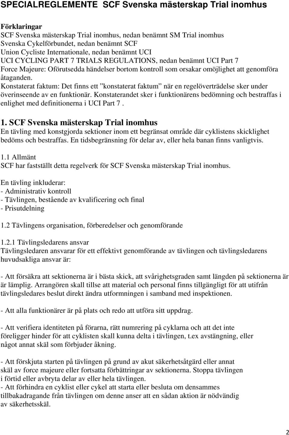 Konstaterat faktum: Det finns ett konstaterat faktum när en regelöverträdelse sker under överinseende av en funktionär.