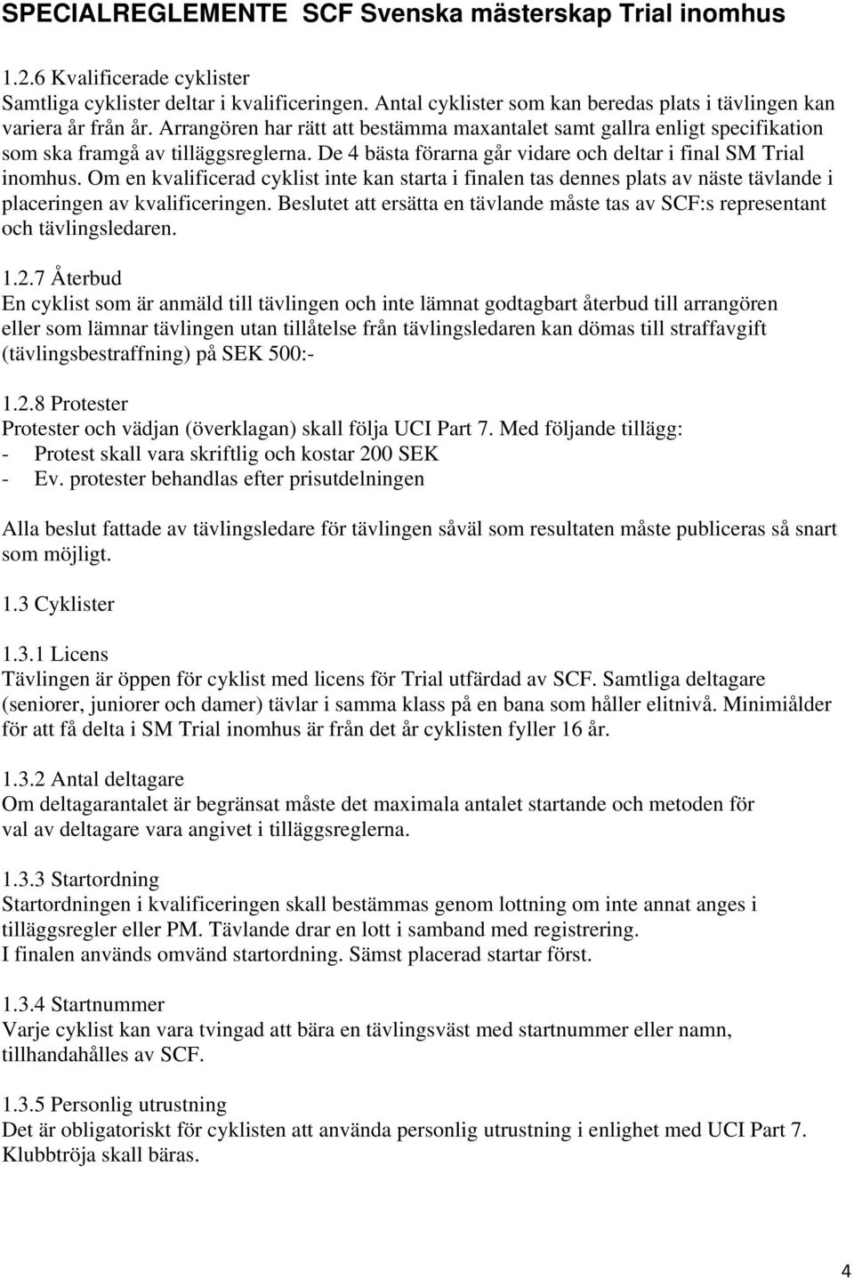 Om en kvalificerad cyklist inte kan starta i finalen tas dennes plats av näste tävlande i placeringen av kvalificeringen.