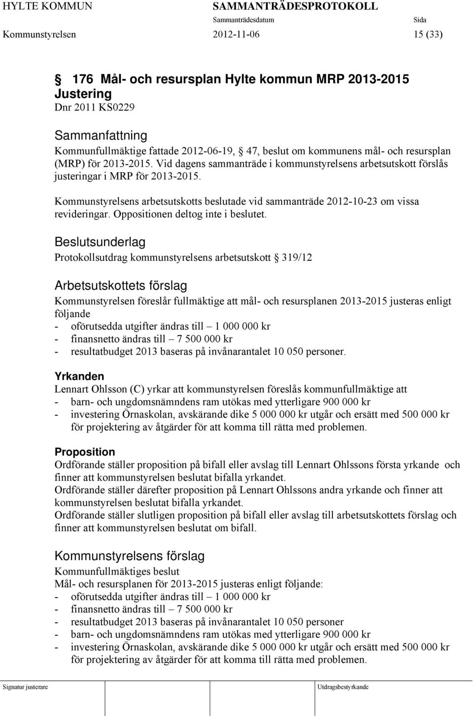 Kommunstyrelsens arbetsutskotts beslutade vid sammanträde 2012-10-23 om vissa revideringar. Oppositionen deltog inte i beslutet.