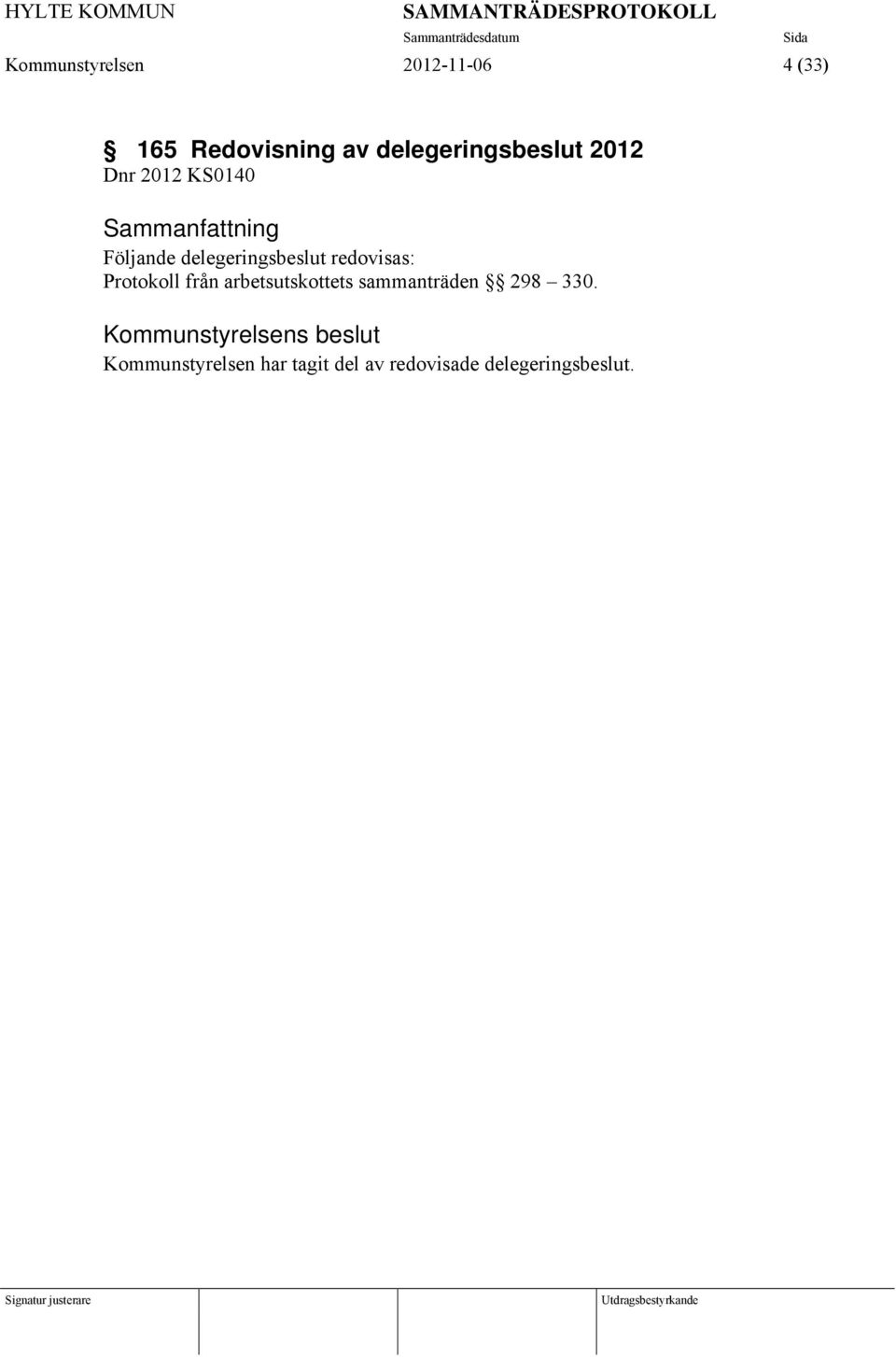 redovisas: Protokoll från arbetsutskottets sammanträden 298 330.