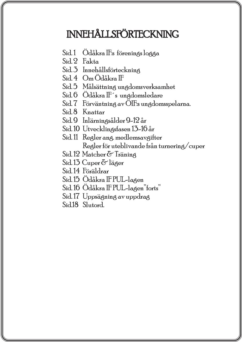 9 Inlärningsålder 9-12 år Sid. 10 Utvecklingsfasen 13-16 år Sid. 11 Regler ang.