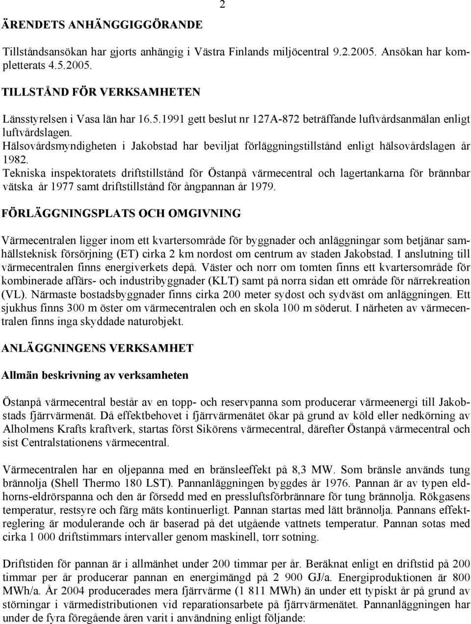 Tekniska inspektoratets driftstillstånd för Östanpå värmecentral och lagertankarna för brännbar vätska år 1977 samt driftstillstånd för ångpannan år 1979.