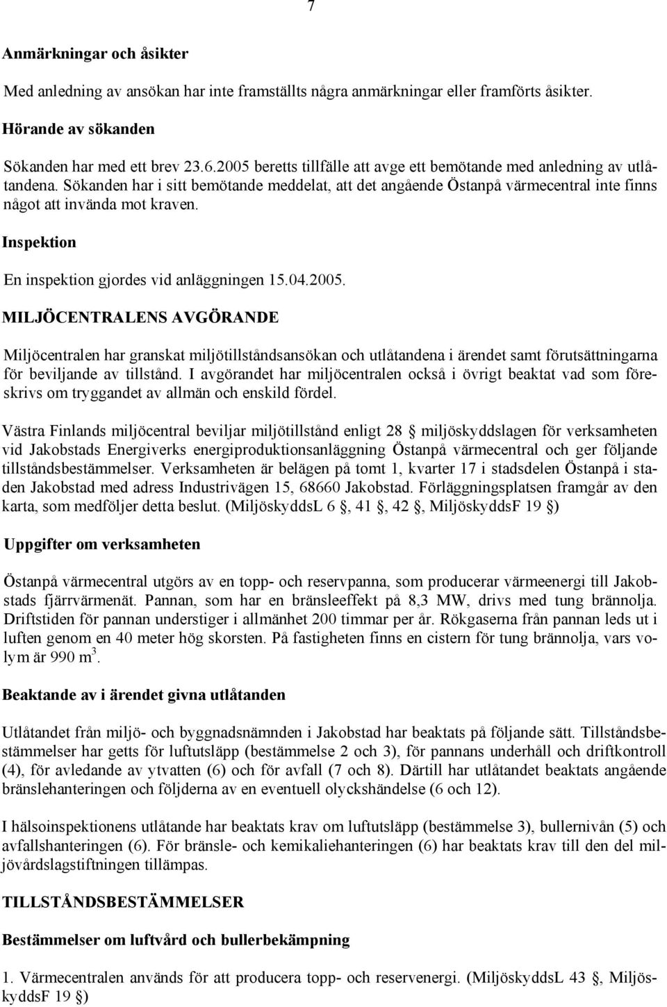 Inspektion En inspektion gjordes vid anläggningen 15.04.2005.