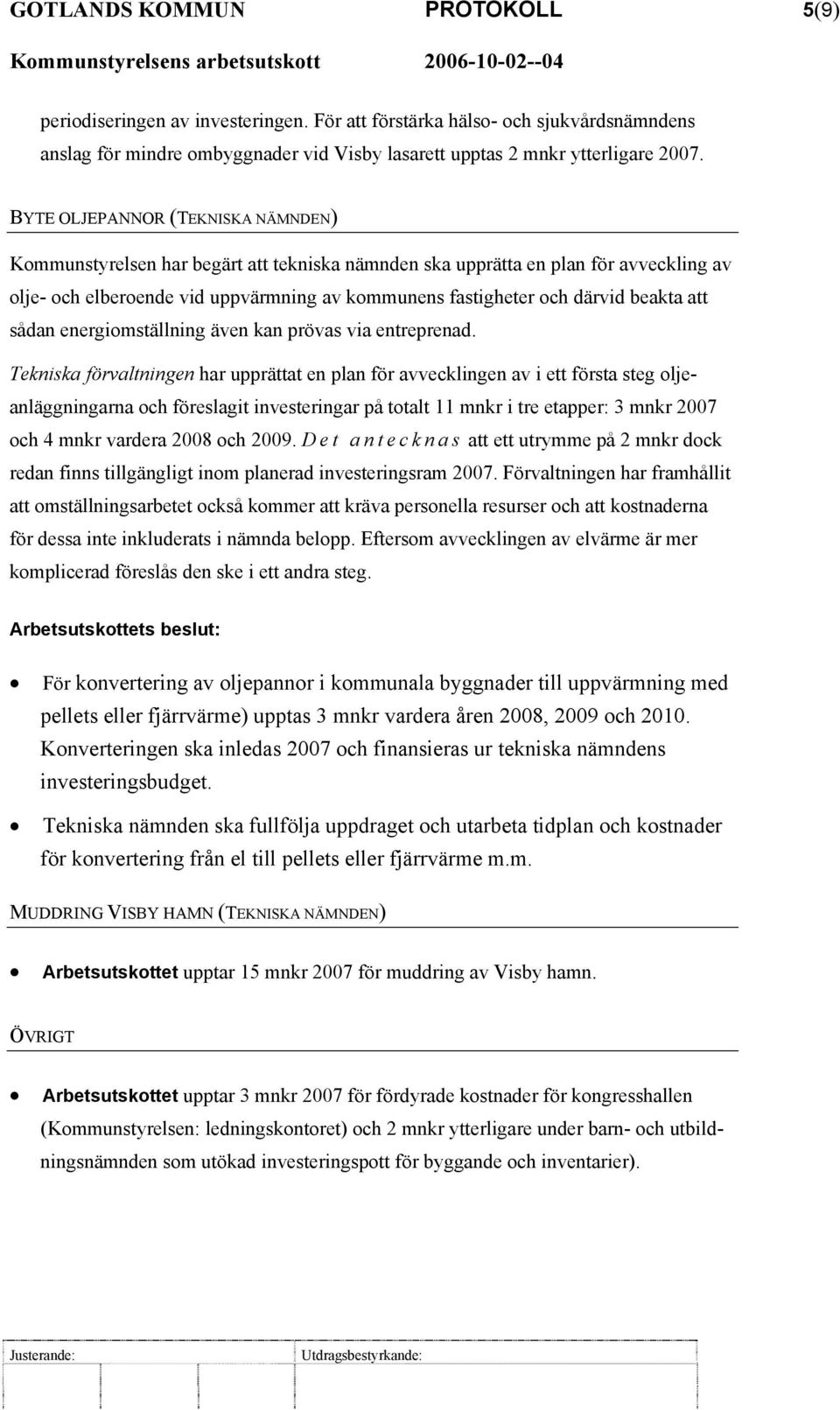 beakta att sådan energiomställning även kan prövas via entreprenad.