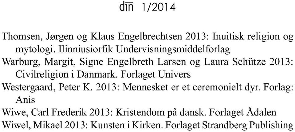 Civilreligion i danmark. Forlaget Univers Westergaard, Peter K. 2013: Mennesket er et ceremonielt dyr.