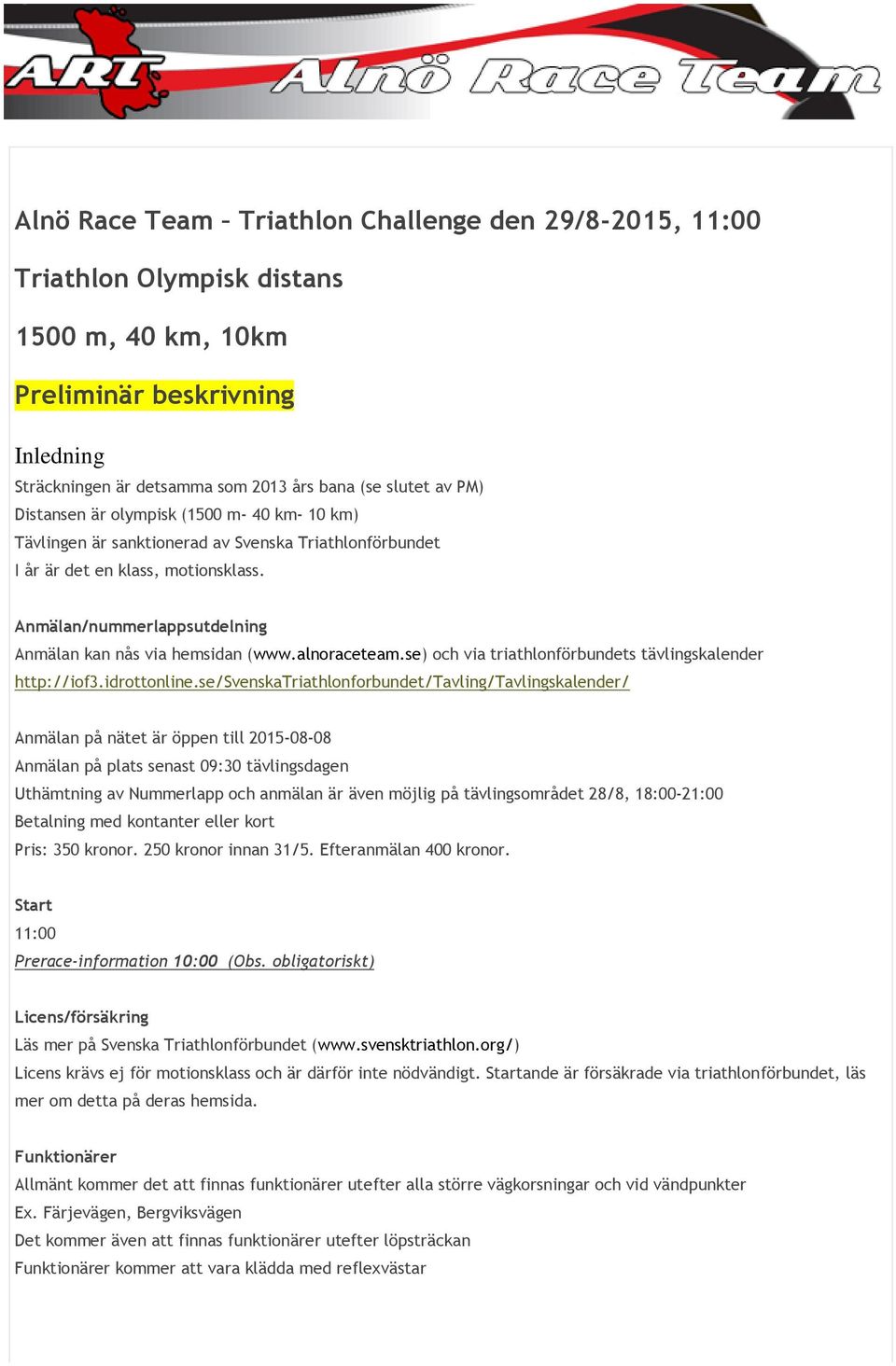 alnoraceteam.se) och via triathlonförbundets tävlingskalender http://iof3.idrottonline.