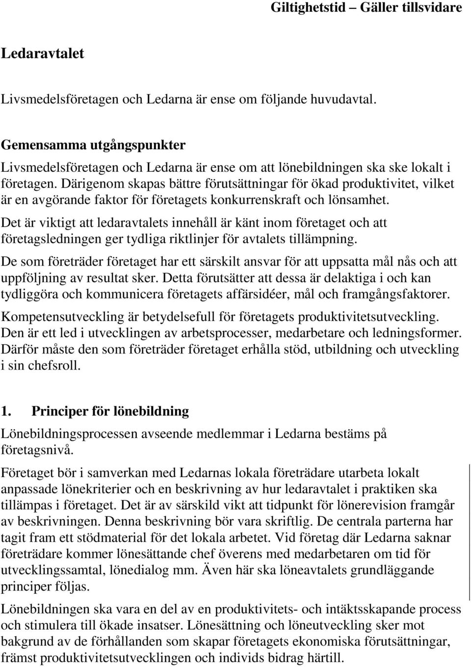 Därigenom skapas bättre förutsättningar för ökad produktivitet, vilket är en avgörande faktor för företagets konkurrenskraft och lönsamhet.