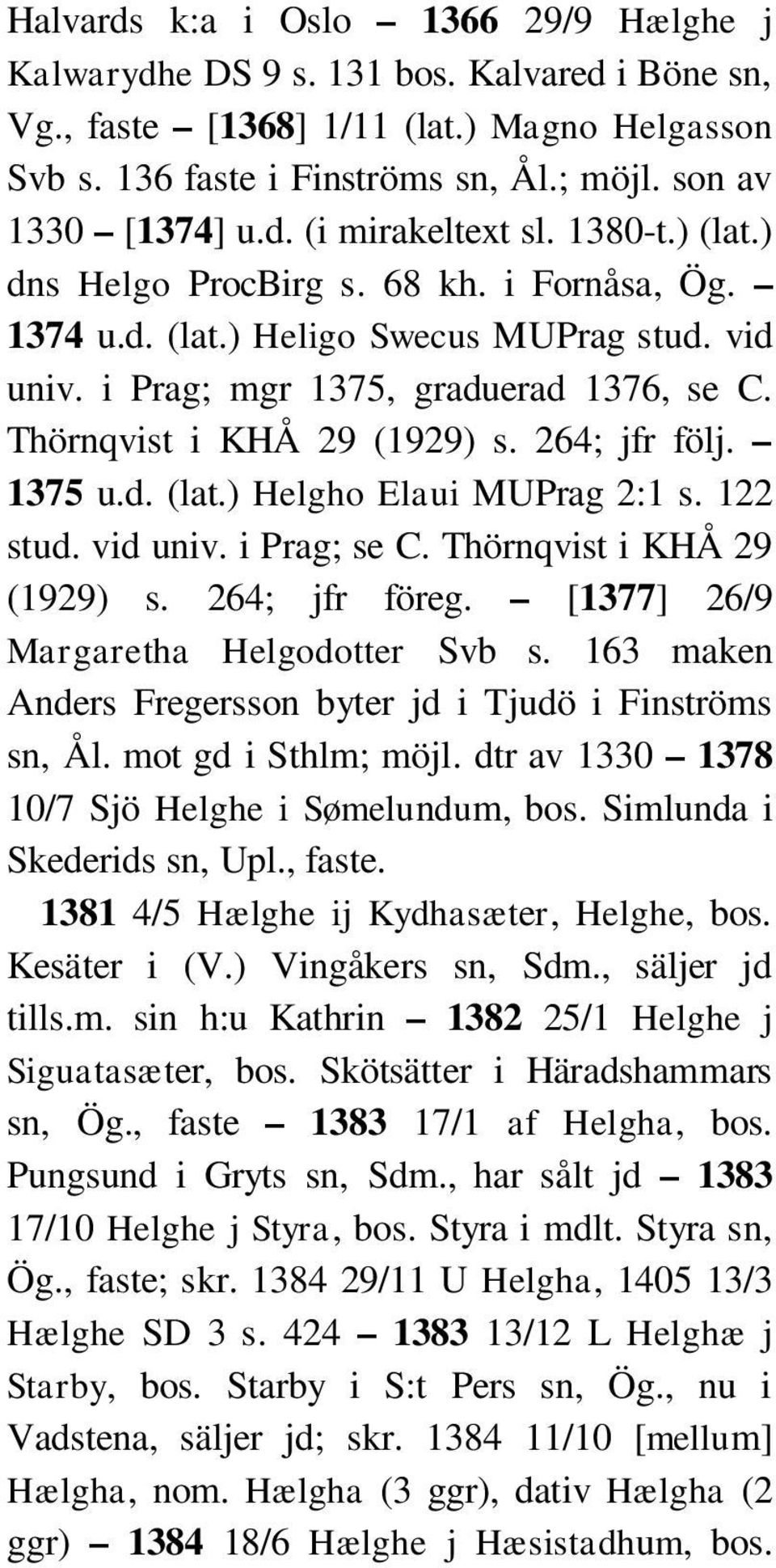 HÆLGHE, lat. H e l g o, mn. Nom.: Helgi m t., Helghi 1303, Helghe 1357,  Hælghe 1366, Hæliæ 1468, Helli 1474, Helie 1476, Helly, Helye PDF Free  Download