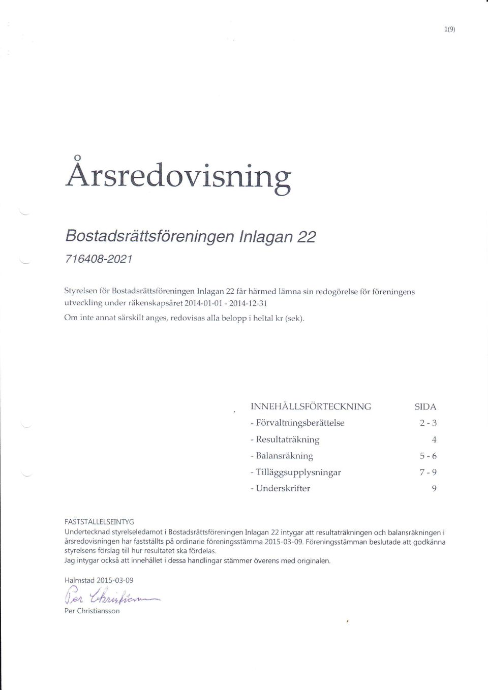 INNE}{ALLSFORTECKNIN C - Förvaltningsberättelse - Resultaträkning - Baiansräkning - Tilläggsupplysningar - Underskrifter SIi}A 2,3.