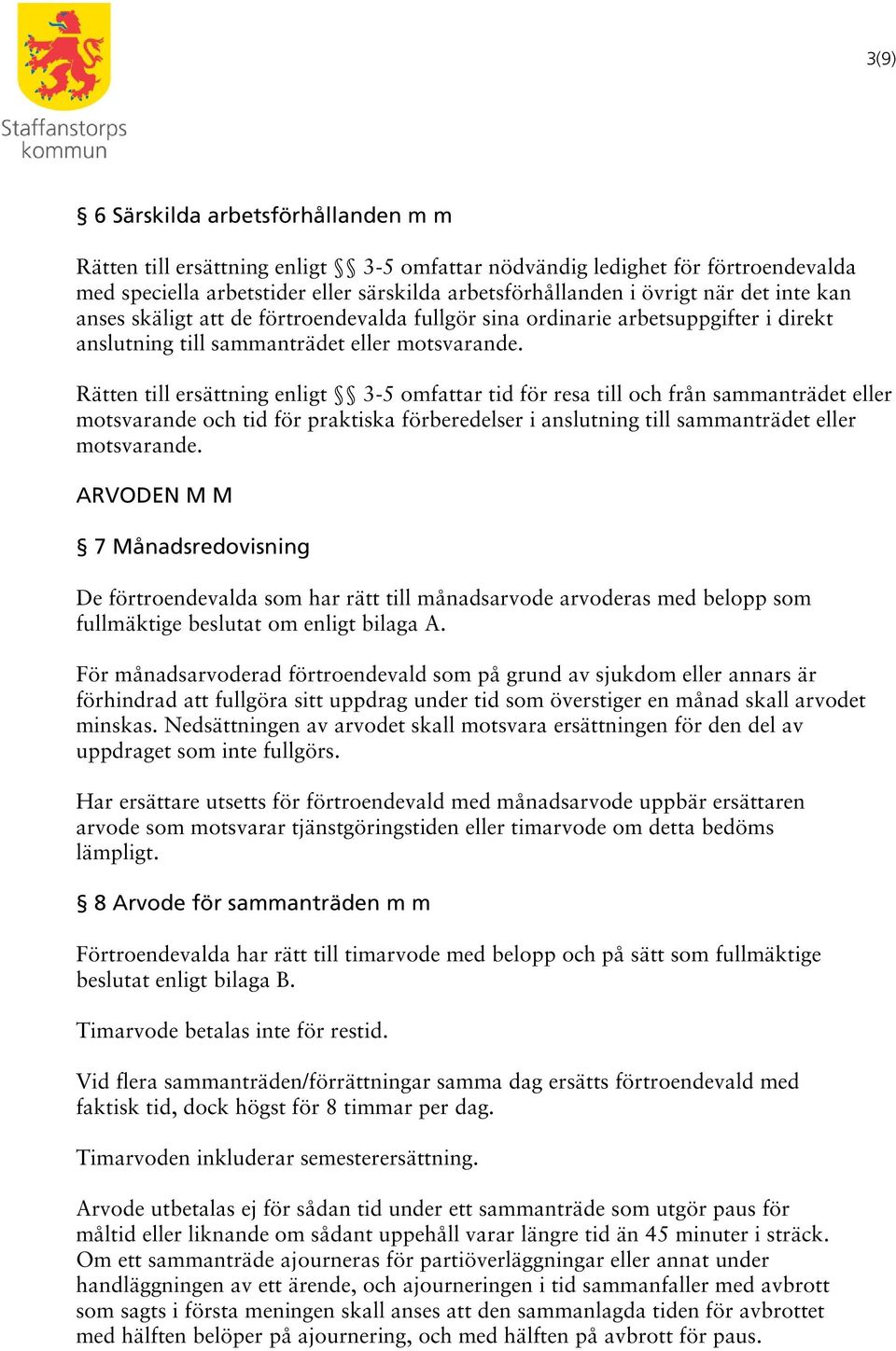 Rätten till ersättning enligt 3-5 omfattar tid för resa till och från sammanträdet eller motsvarande och tid för praktiska förberedelser i anslutning till sammanträdet eller motsvarande.