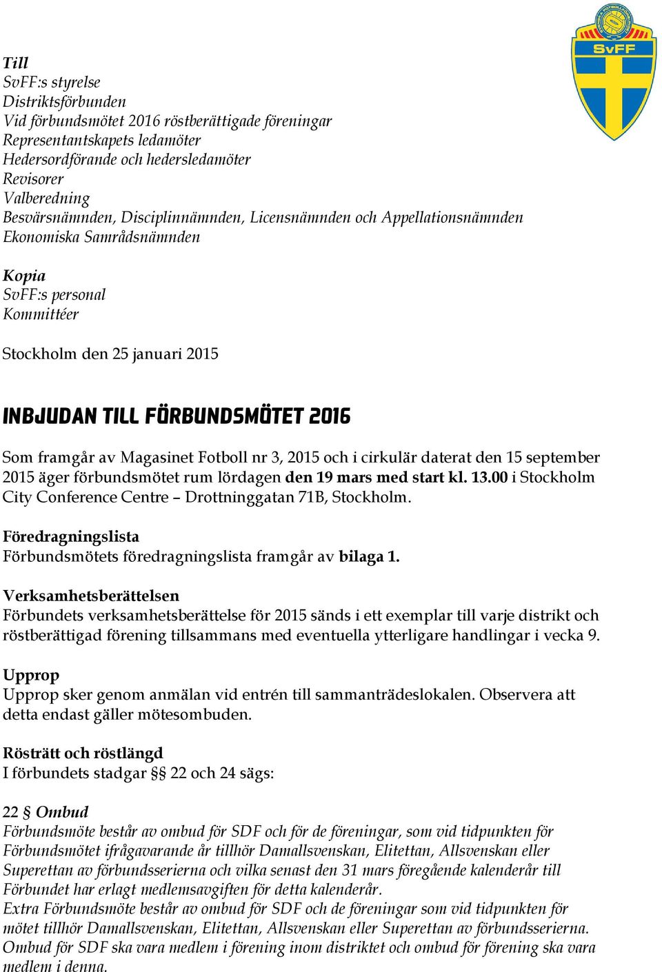 Magasinet Fotboll nr 3, 2015 och i cirkulär daterat den 15 september 2015 äger förbundsmötet rum lördagen den 19 mars med start kl. 13.