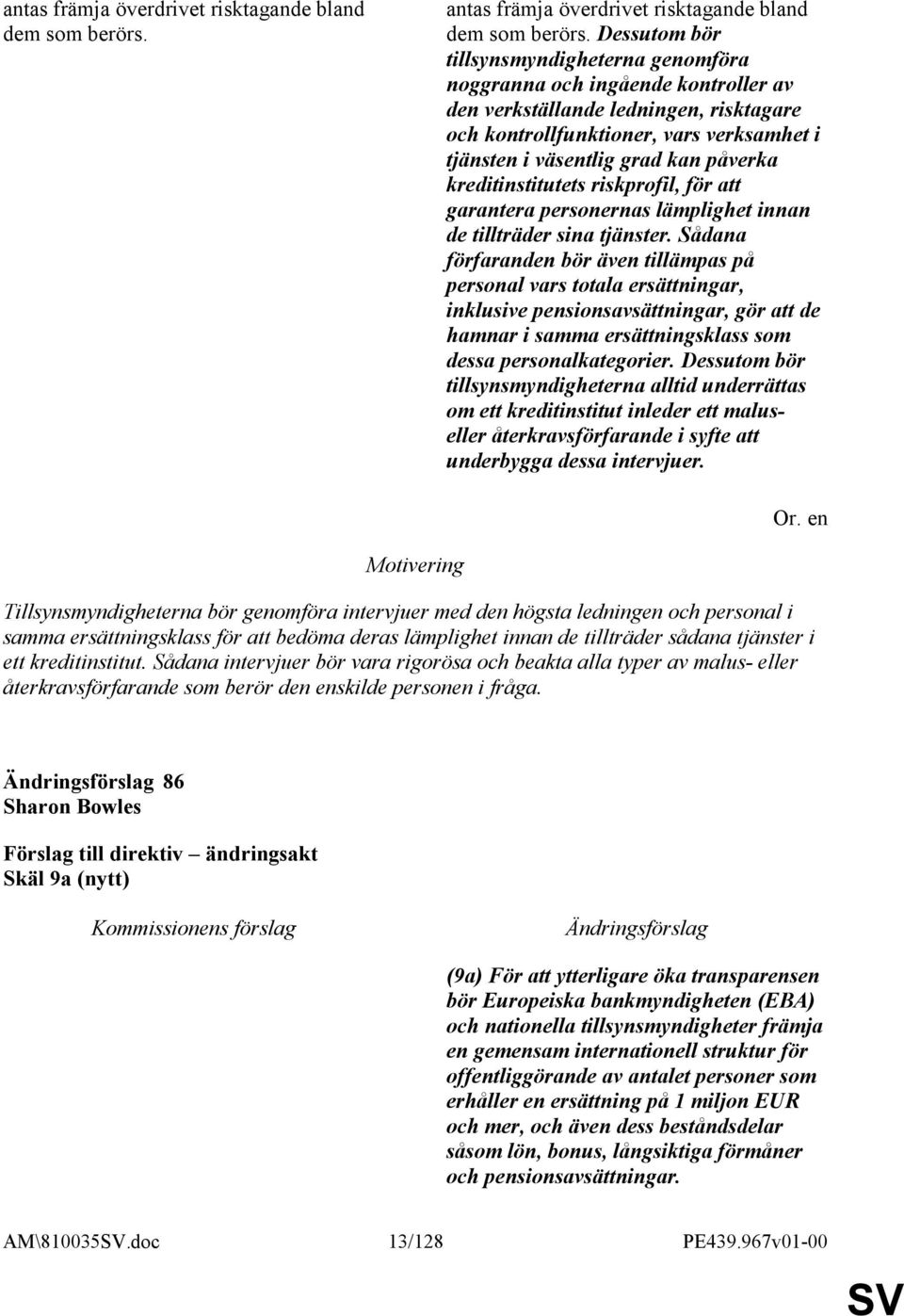 påverka kreditinstitutets riskprofil, för att garantera personernas lämplighet innan de tillträder sina tjänster.