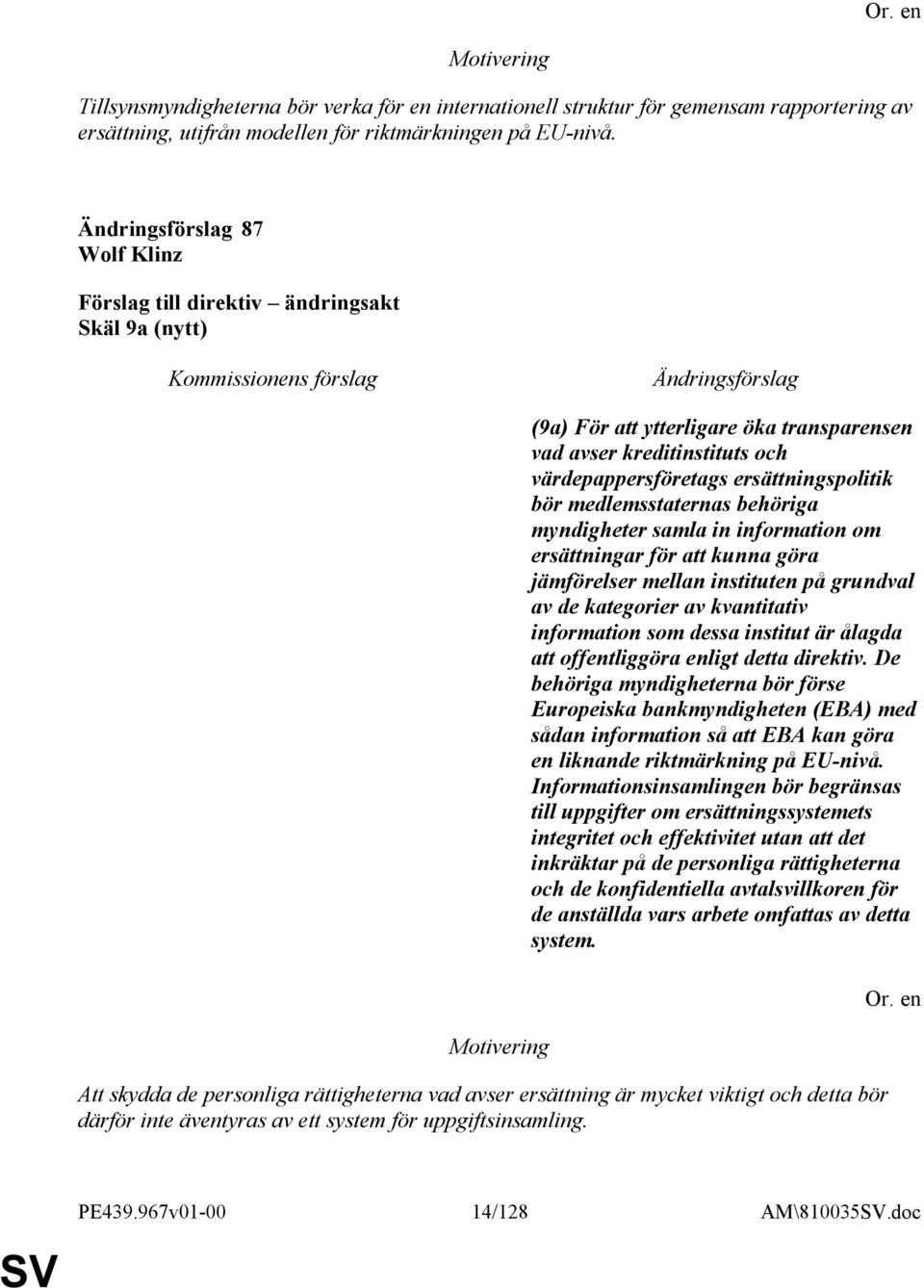information om ersättningar för att kunna göra jämförelser mellan instituten på grundval av de kategorier av kvantitativ information som dessa institut är ålagda att offentliggöra enligt detta