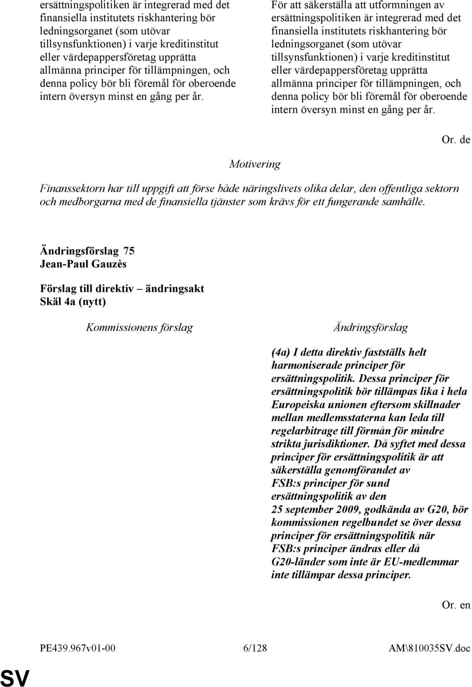 För att säkerställa att utformningen av   Or.