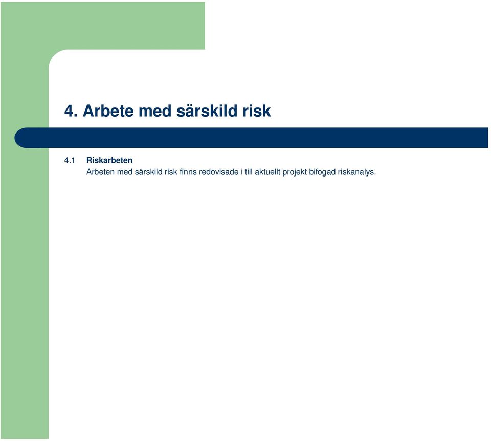 särskild risk finns redovisade i