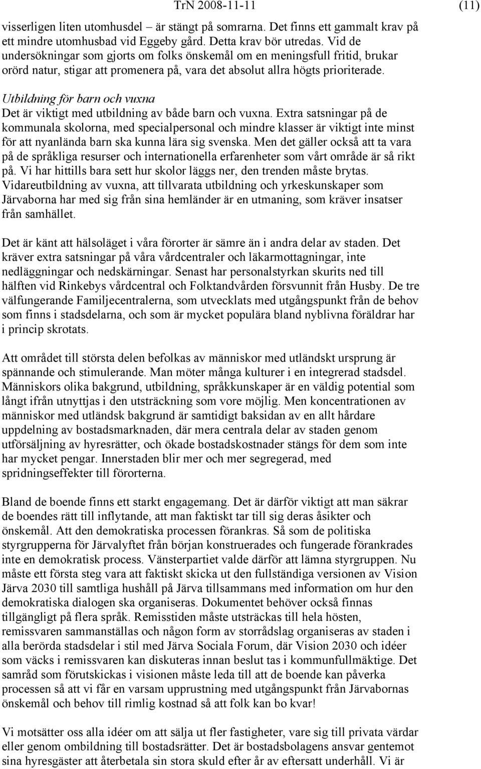 Utbildning för barn och vuxna Det är viktigt med utbildning av både barn och vuxna.
