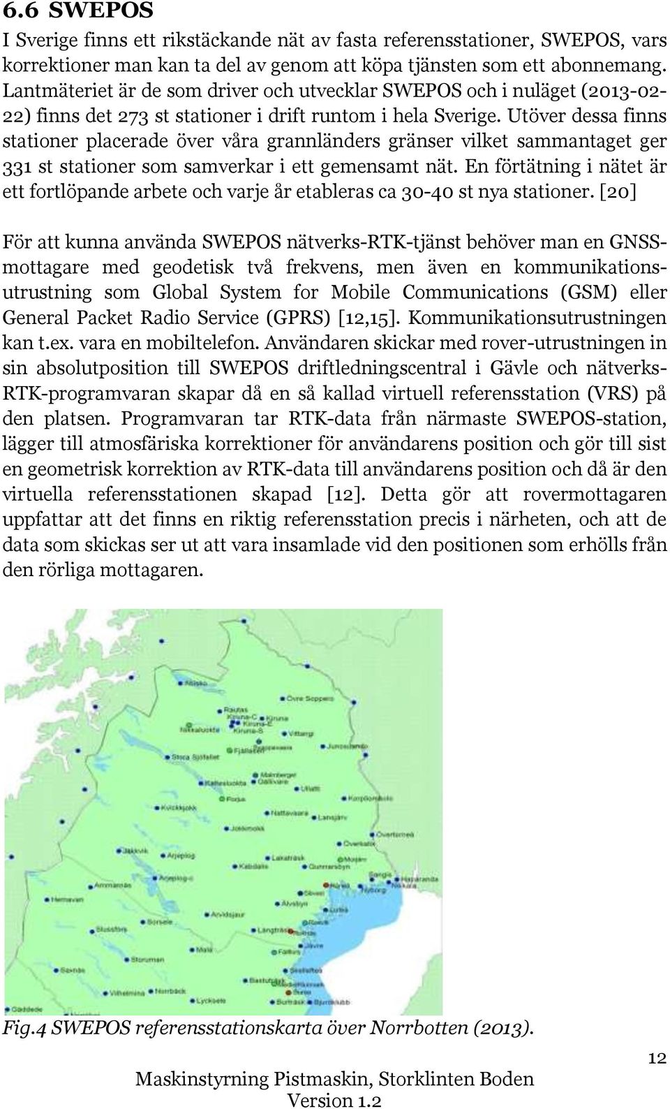 Utöver dessa finns stationer placerade över våra grannländers gränser vilket sammantaget ger 331 st stationer som samverkar i ett gemensamt nät.