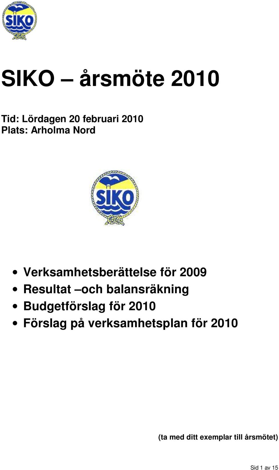 balansräkning Budgetförslag för 2010 Förslag på