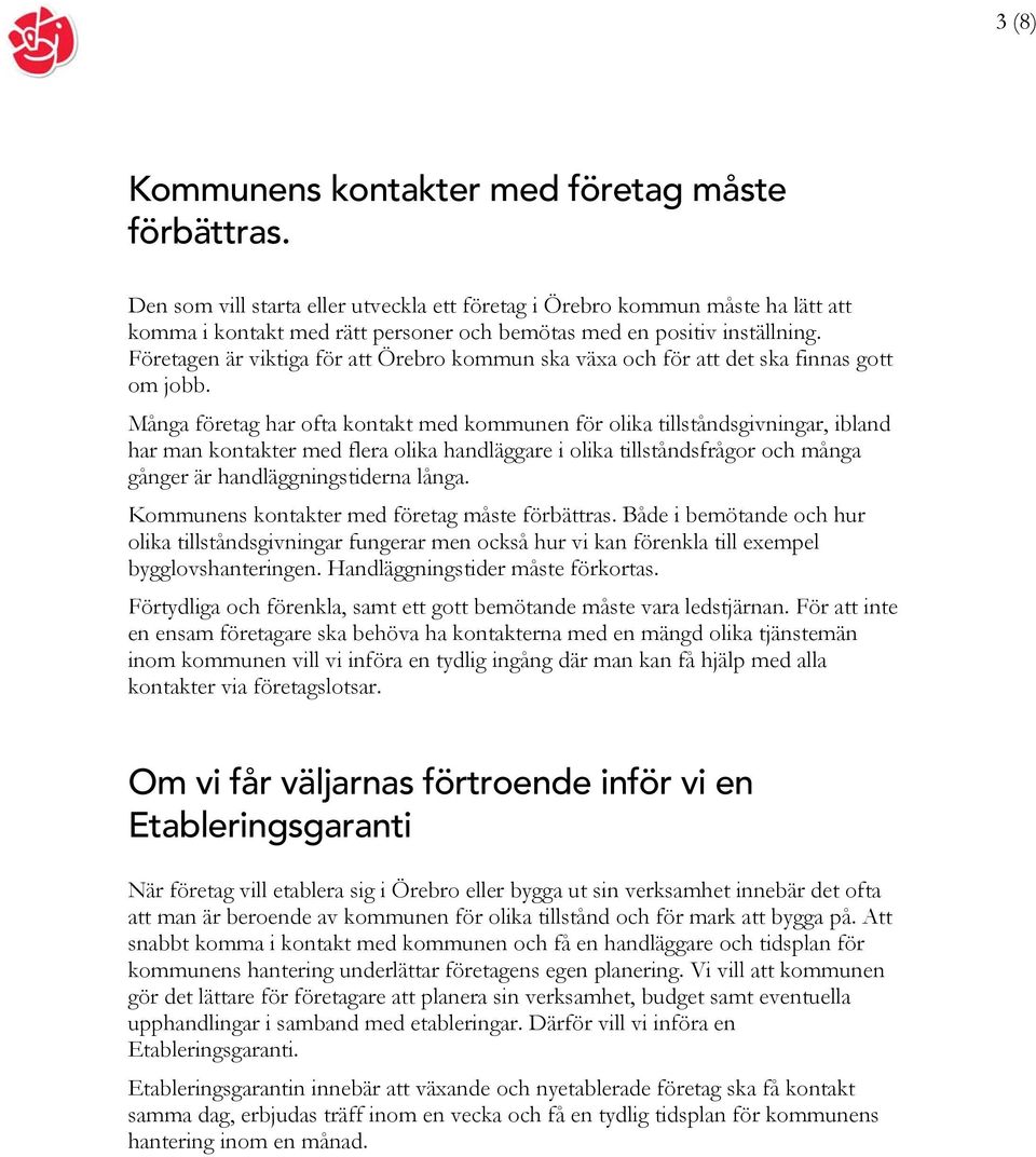 Företagen är viktiga för att Örebro kommun ska växa och för att det ska finnas gott om jobb.