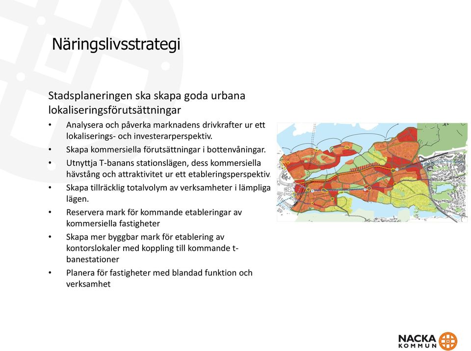 Utnyttja T-banans stationslägen, dess kommersiella hävstång och attraktivitet ur ett etableringsperspektiv.