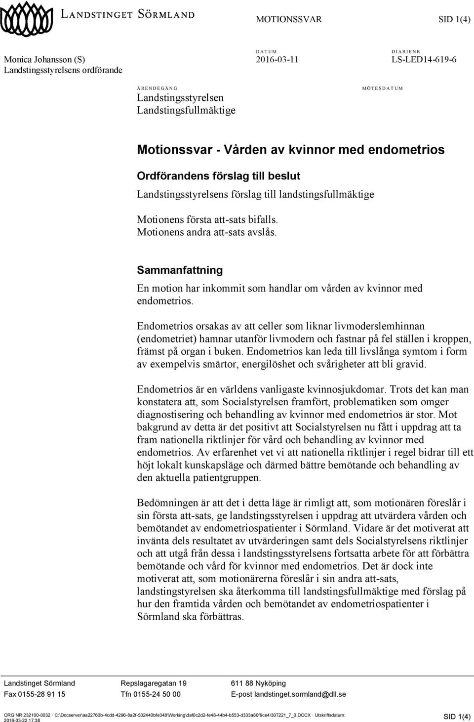 Motionens andra att-sats avslås. Sammanfattning En motion har inkommit som handlar om vården av kvinnor med endometrios.