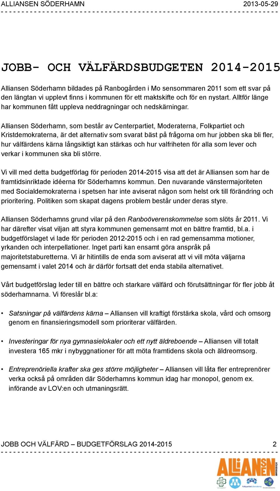 Alliansen Söderhamn, som består av Centerpartiet, Moderaterna, Folkpartiet och Kristdemokraterna, är det alternativ som svarat bäst på frågorna om hur jobben ska bli fler, hur välfärdens kärna