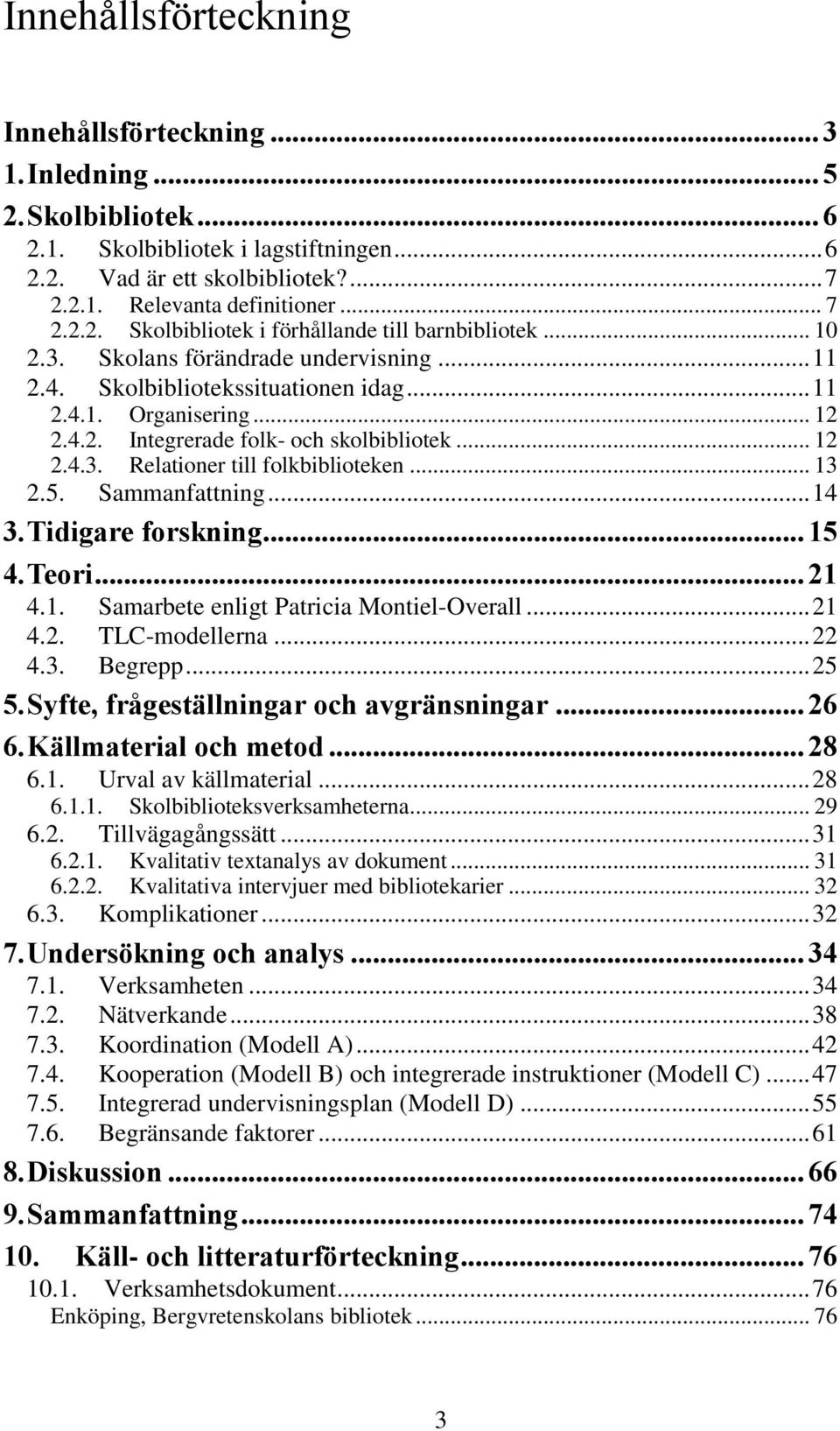 .. 13 2.5. Sammanfattning... 14 3. Tidigare forskning... 15 4. Teori... 21 4.1. Samarbete enligt Patricia Montiel-Overall... 21 4.2. TLC-modellerna... 22 4.3. Begrepp... 25 5.