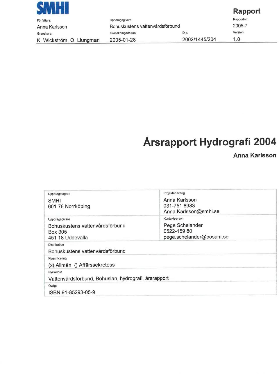 Arsrapport Hydrograf Anna Karlsson ppdragstagare SMHI 6 76 Norrköping ppdragsg vare Bohuskustens vattenvårdsförbund Box 3 8 ddevalla D str bution
