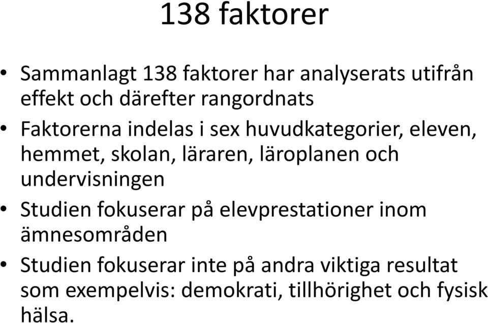 läroplanen och undervisningen Studien fokuserar på elevprestationer inom ämnesområden