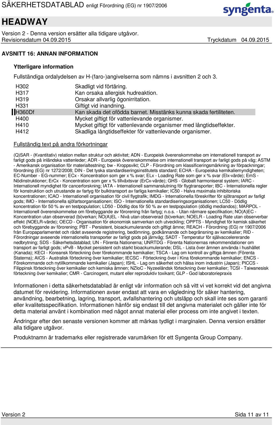 Kan skada det ofödda barnet. Misstänks kunna skada fertiliteten. Mycket giftigt för vattenlevande organismer. Mycket giftigt för vattenlevande organismer med långtidseffekter.
