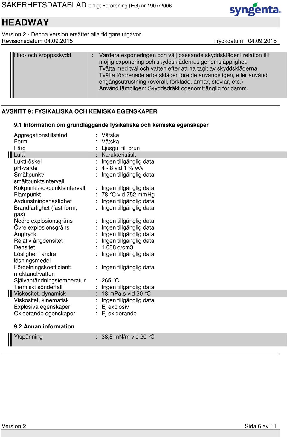 ) Använd lämpligen: Skyddsdräkt ogenomtränglig för damm. AVSNITT 9: FYSIKALISKA OCH KEMISKA EGENSKAPER 9.