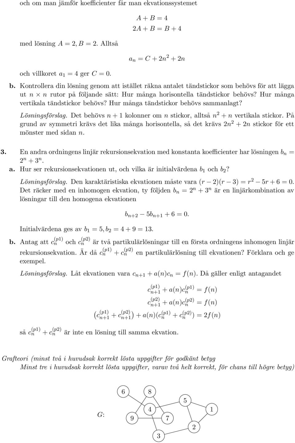 Hur många tändtikor höv ammanlagt? Löningförlag. Dt höv n+1 kolonnr om n tikor, alltå n +n vrtikala tikor.