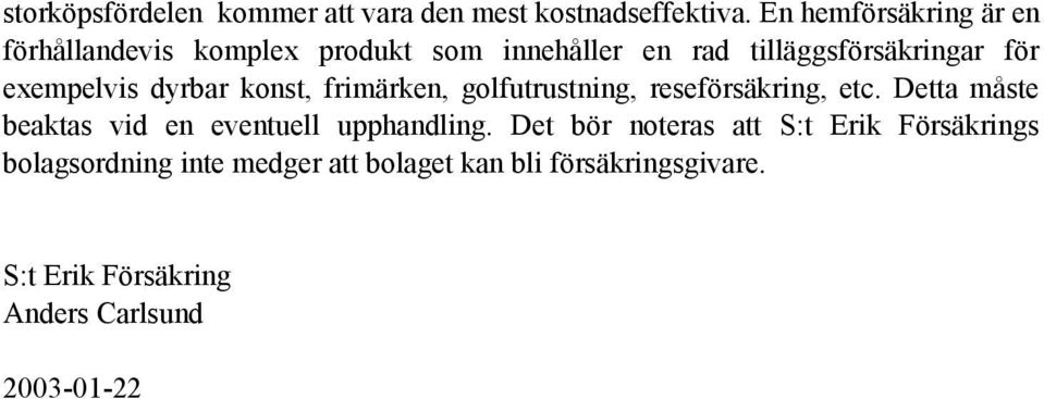 exempelvis dyrbar konst, frimärken, golfutrustning, reseförsäkring, etc.