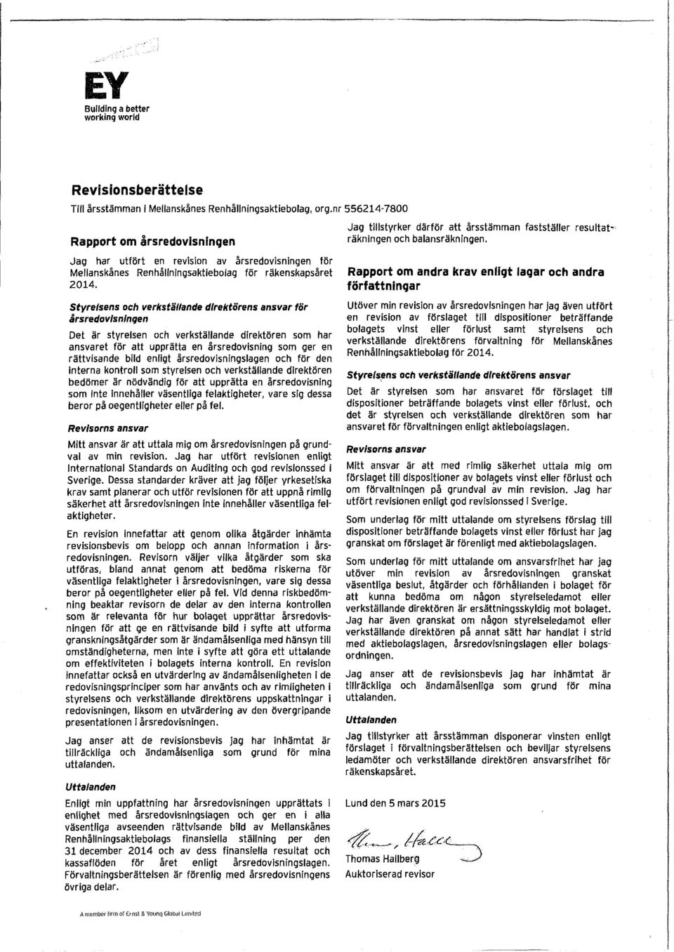 Styrelsens och verkställande direktörens ansvar för årsredovisningen Det är styrelsen och verkställande direktören som har ansvaret för att upprätta en årsredovisning som ger en rättvisande bild