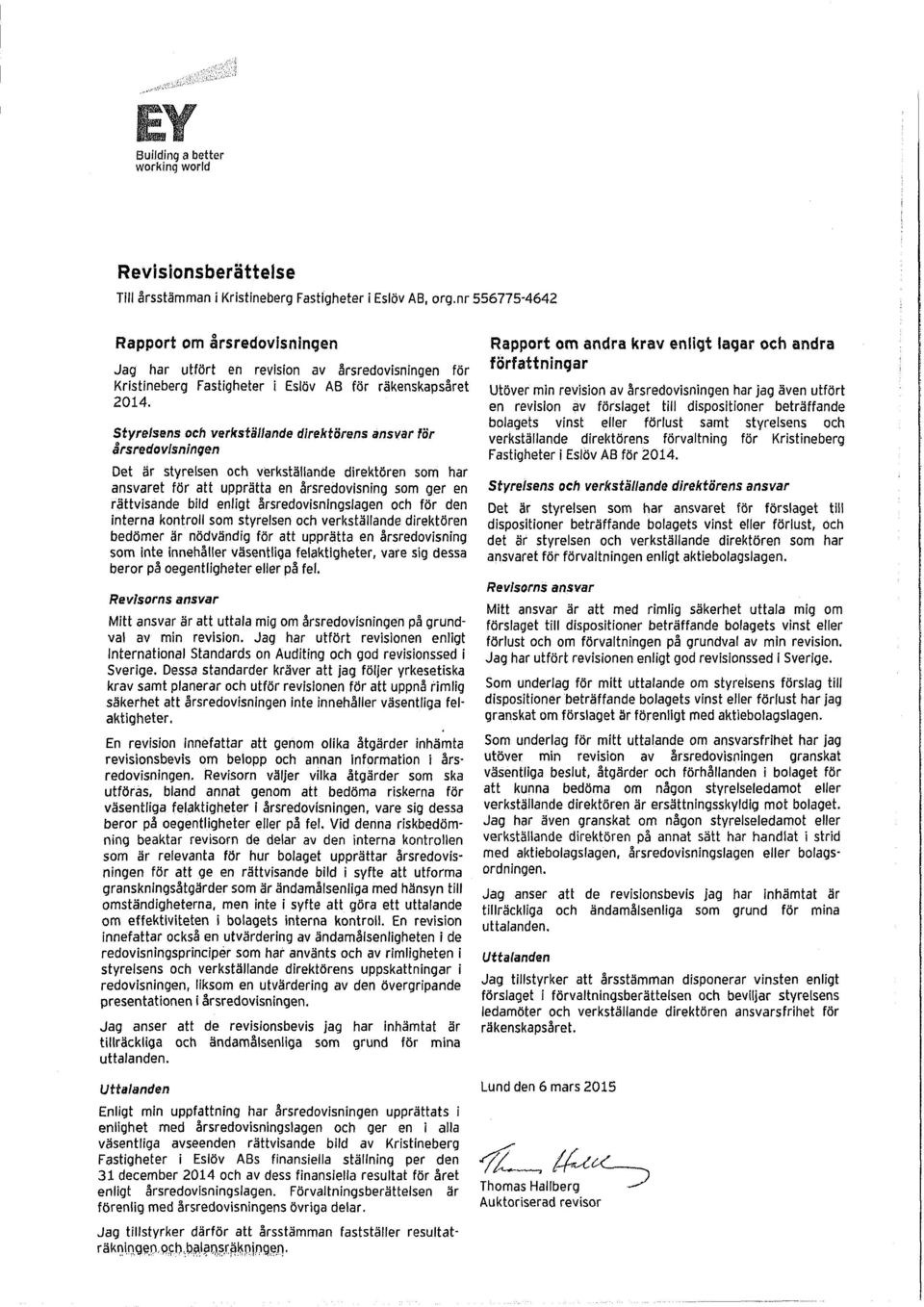 Styrelsens och verkställande direktörens ansvar för årsredovisningen Mitt ansvar är att uttala mig om årsredovisningen på grundval av min revision.