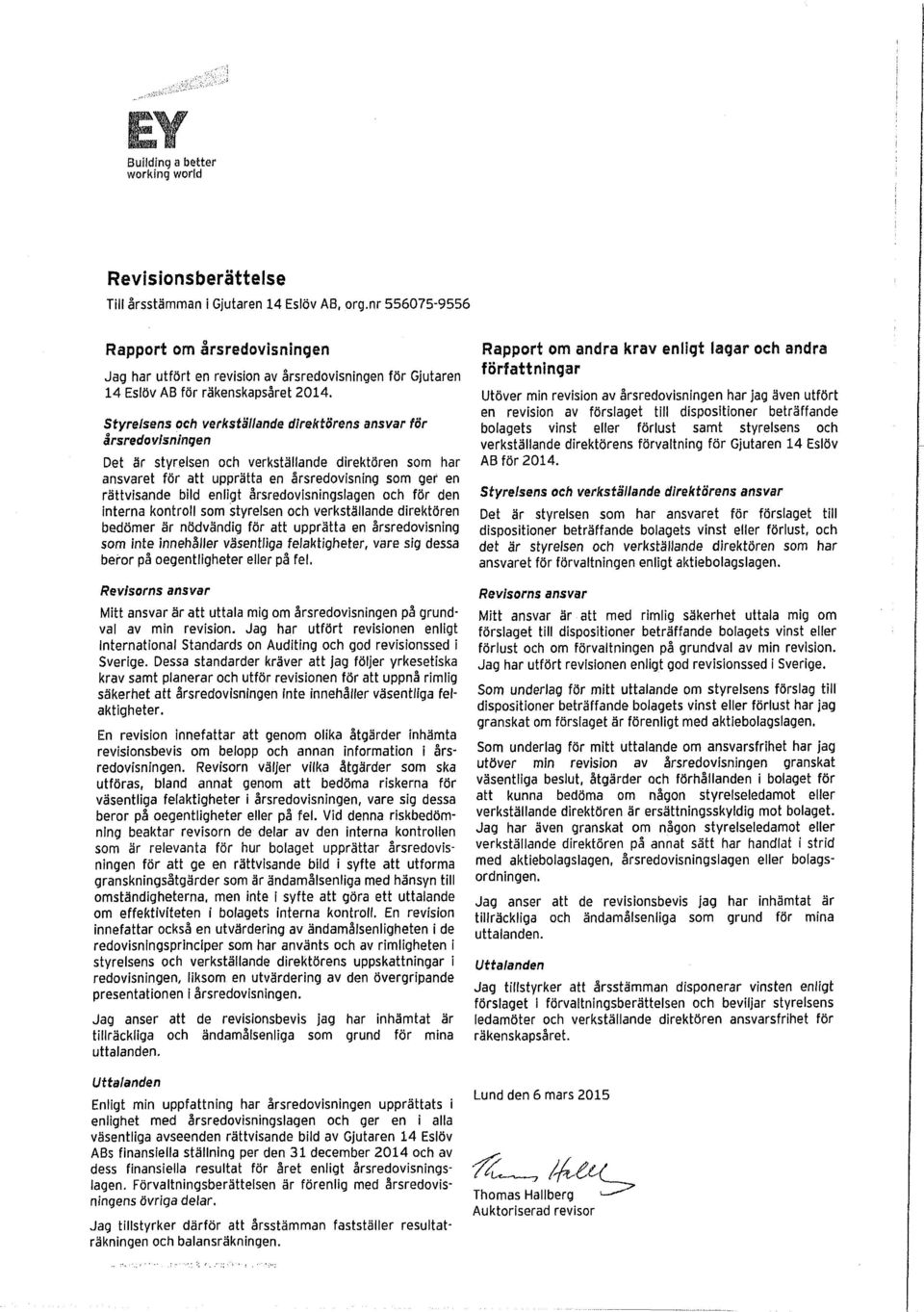 Styrelsens och verkställande direktörens ansvar för årsredovisningen Det är styrelsen och verkställande direktören som har ansvaret för att upprätta en årsredovisning som ger en rättvisande bild