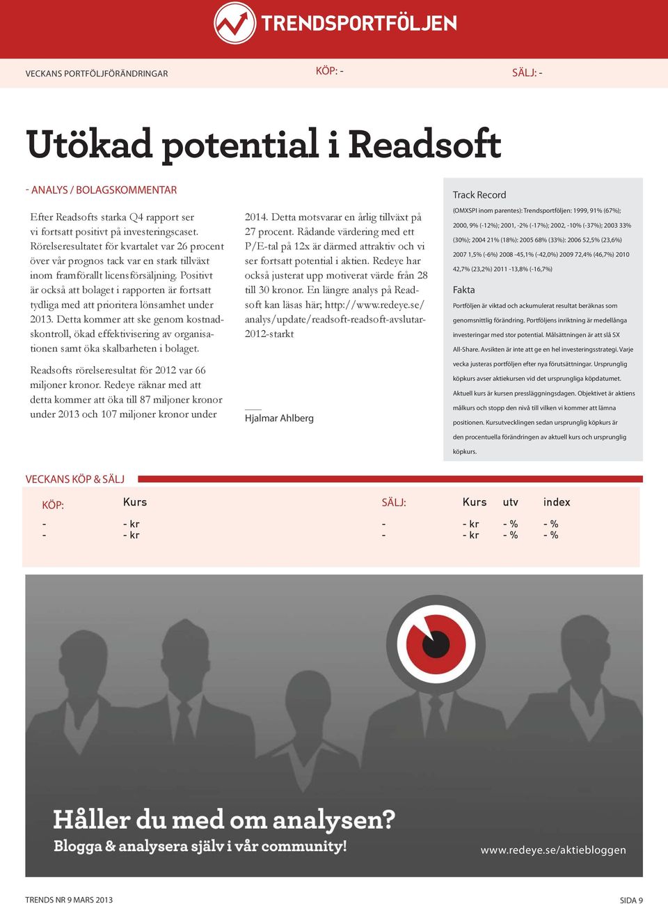Positivt är också att bolaget i rapporten är fortsatt tydliga med att prioritera lönsamhet under 2013.