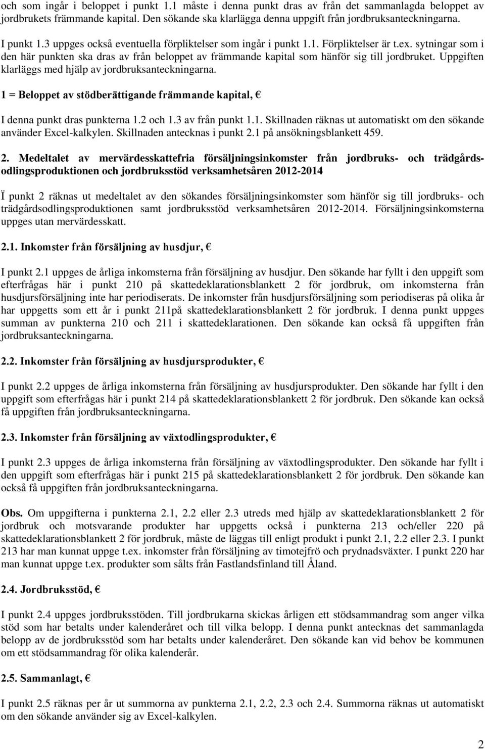 sytningar som i den här punkten ska dras av från beloppet av främmande kapital som hänför sig till jordbruket. Uppgiften klarläggs med hjälp av jordbruksanteckningarna.