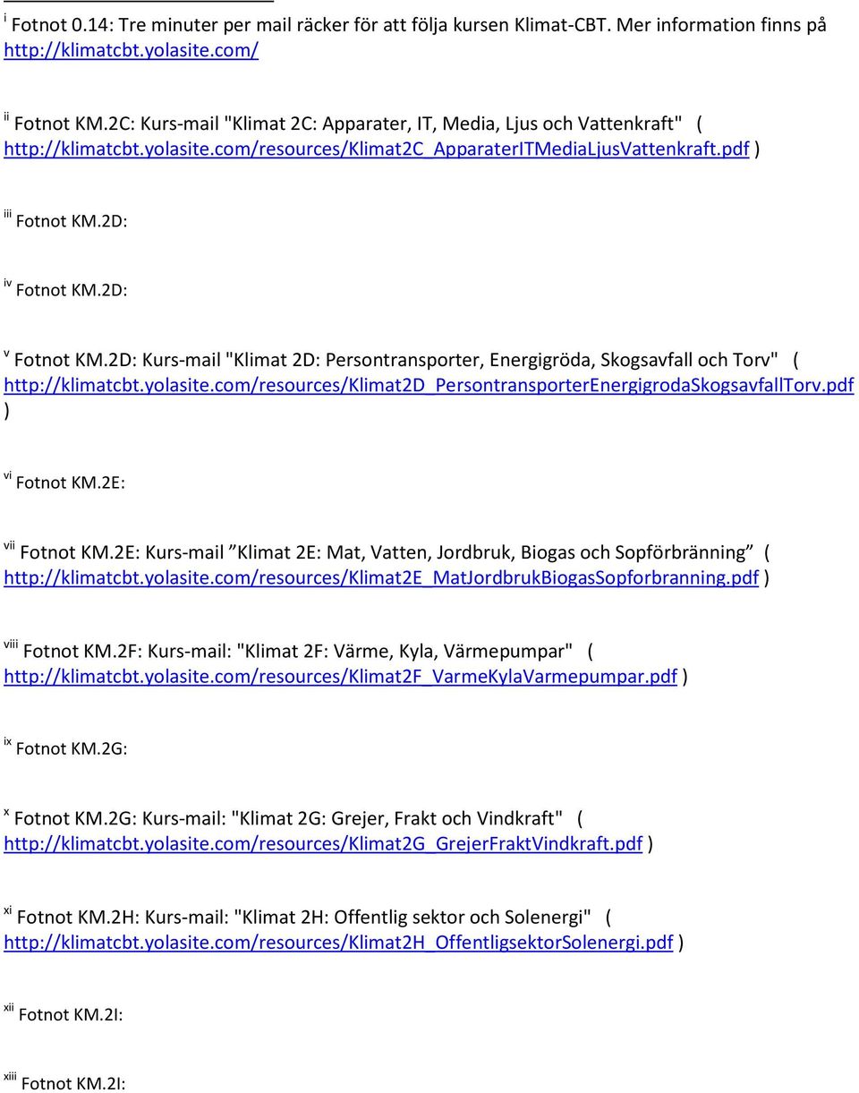 2D: v Fotnot KM.2D: Kurs-mail "Klimat 2D: Persontransporter, Energigröda, Skogsavfall och Torv" ( http://klimatcbt.yolasite.com/resources/klimat2d_persontransporterenergigrodaskogsavfalltorv.